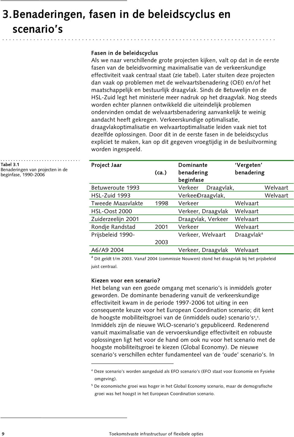 beleidsvorming maximalisatie van de verkeerskundige effectiviteit vaak centraal staat (zie tabel).