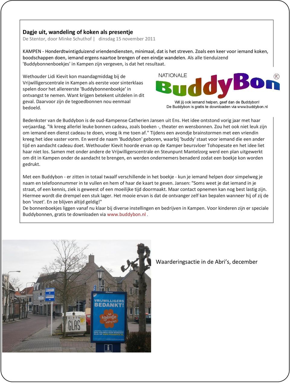 Wethouder Lidi Kievit kon maandagmiddag bij de Vrijwilligerscentrale in Kampen als eerste voor sinterklaas spelen door het allereerste 'Buddybonnenboekje' in ontvangst te nemen.
