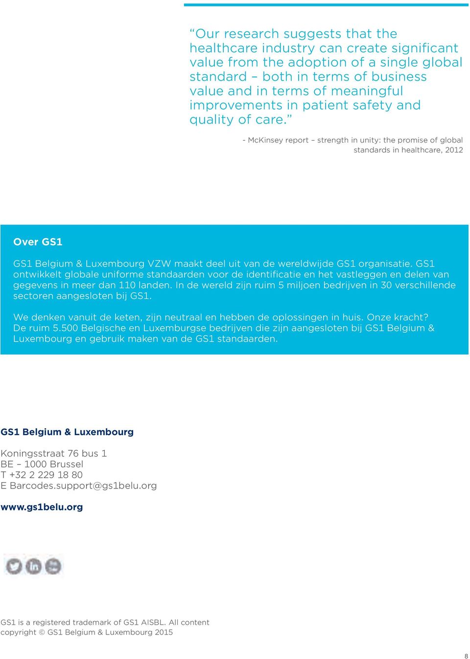 - McKinsey report strength in unity: the promise of global standards in healthcare, 2012 Over GS1 GS1 Belgium & Luxembourg VZW maakt deel uit van de wereldwijde GS1 organisatie.