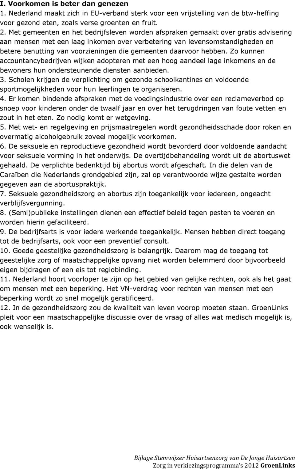 gemeenten daarvoor hebben. Zo kunnen accountancybedrijven wijken adopteren met een hoog aandeel lage inkomens en de bewoners hun ondersteunende diensten aanbieden. 3.