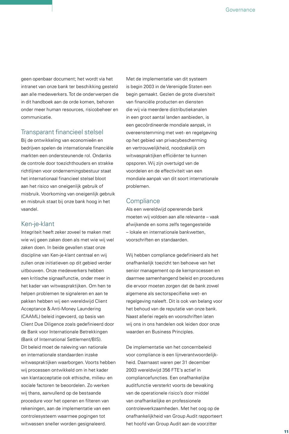 Transparant financieel stelsel Bij de ontwikkeling van economieën en bedrijven spelen de internationale financiële markten een ondersteunende rol.