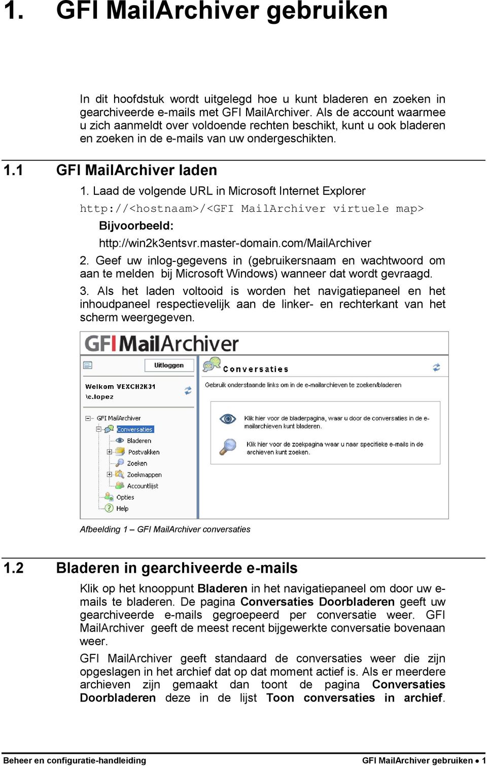 Laad de volgende URL in Microsoft Internet Explorer http://<hostnaam>/<gfi MailArchiver virtuele map> Bijvoorbeeld: http://win2k3entsvr.master-domain.com/mailarchiver 2.