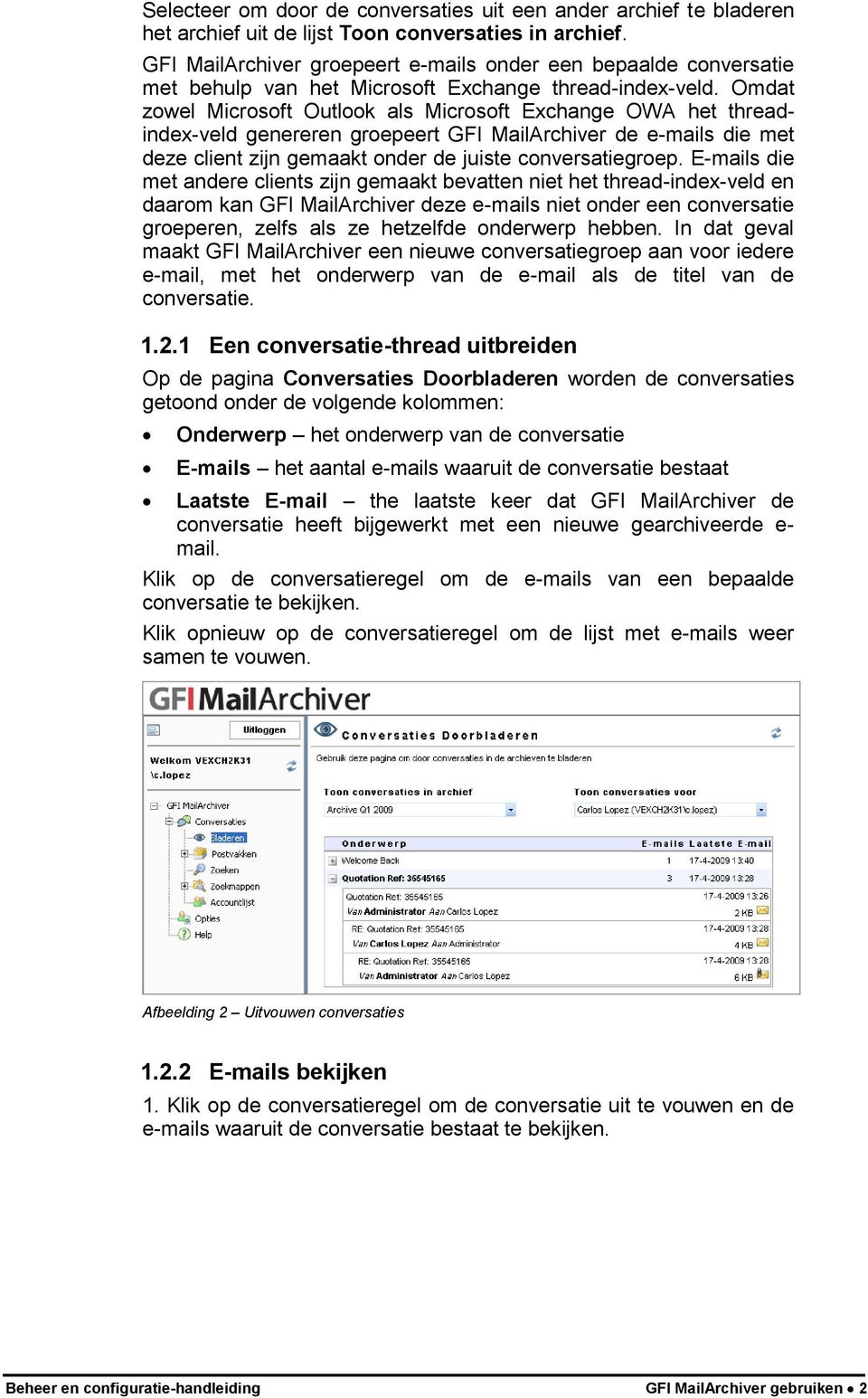 Omdat zowel Microsoft Outlook als Microsoft Exchange OWA het threadindex-veld genereren groepeert GFI MailArchiver de e-mails die met deze client zijn gemaakt onder de juiste conversatiegroep.