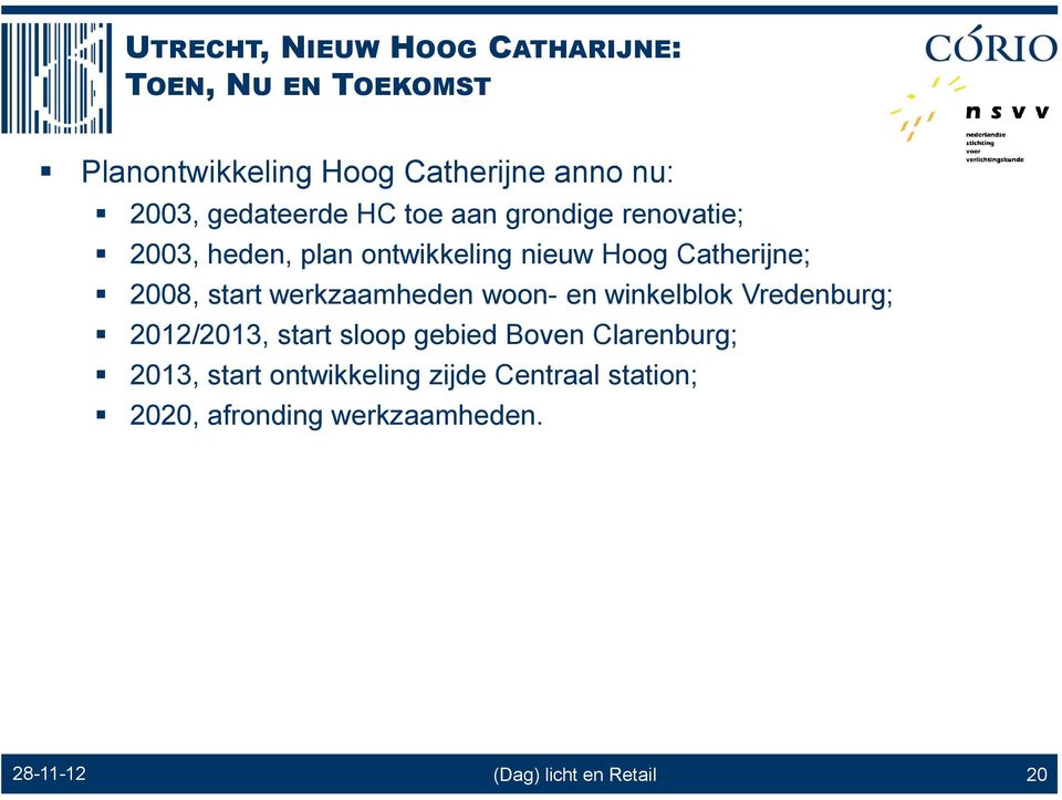 start werkzaamheden woon- en winkelblok Vredenburg; 2012/2013, start sloop gebied Boven