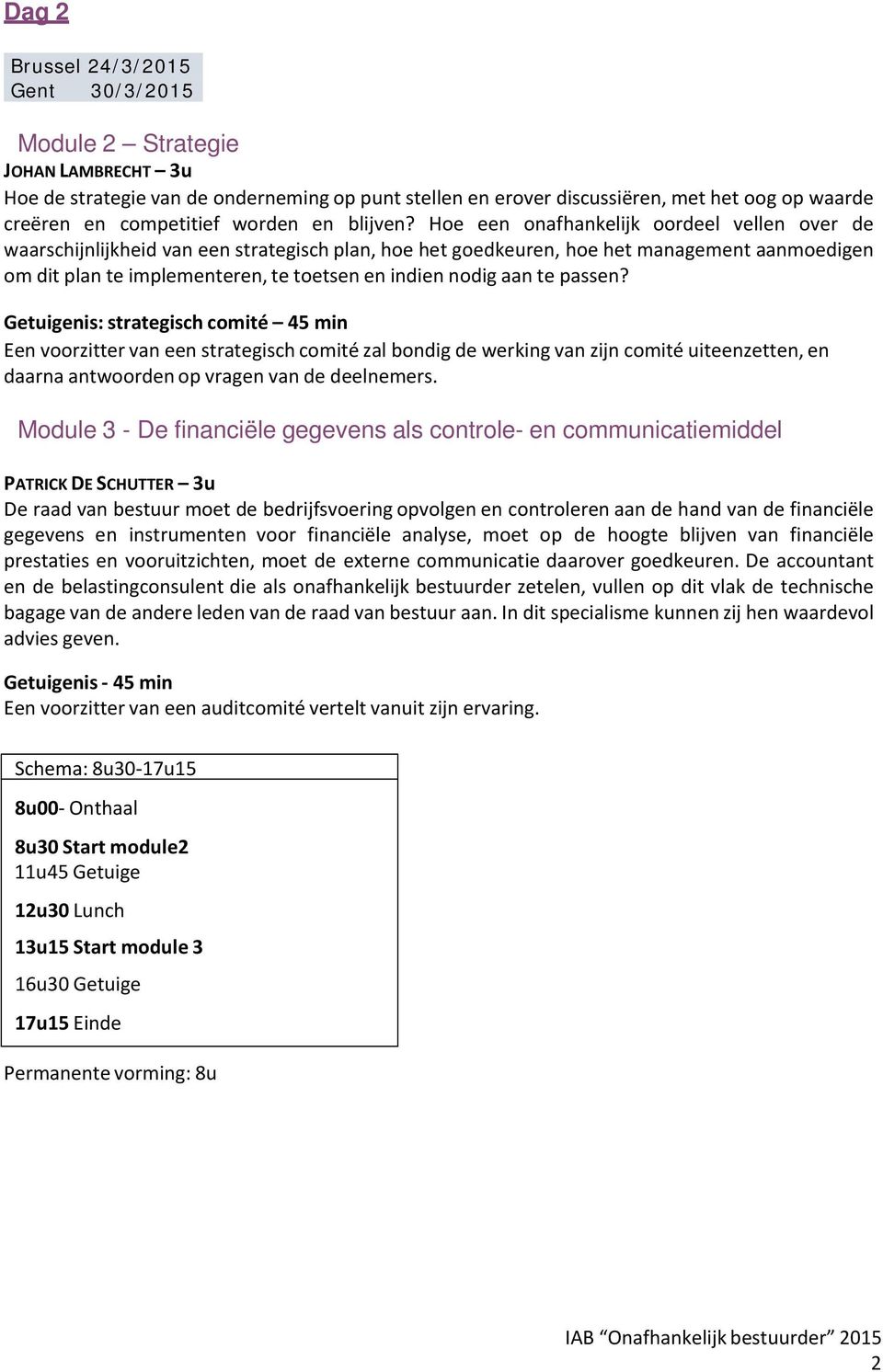 Hoe een onafhankelijk oordeel vellen over de waarschijnlijkheid van een strategisch plan, hoe het goedkeuren, hoe het management aanmoedigen om dit plan te implementeren, te toetsen en indien nodig