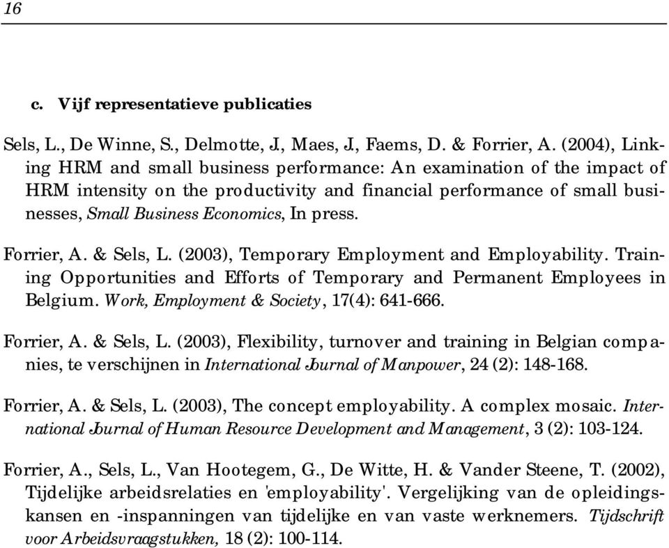 Forrier, A. & Sels, L. (2003), Temporary Employment and Employability. Training Opportunities and Efforts of Temporary and Permanent Employees in Belgium. Work, Employment & Society, 17(4): 641-666.