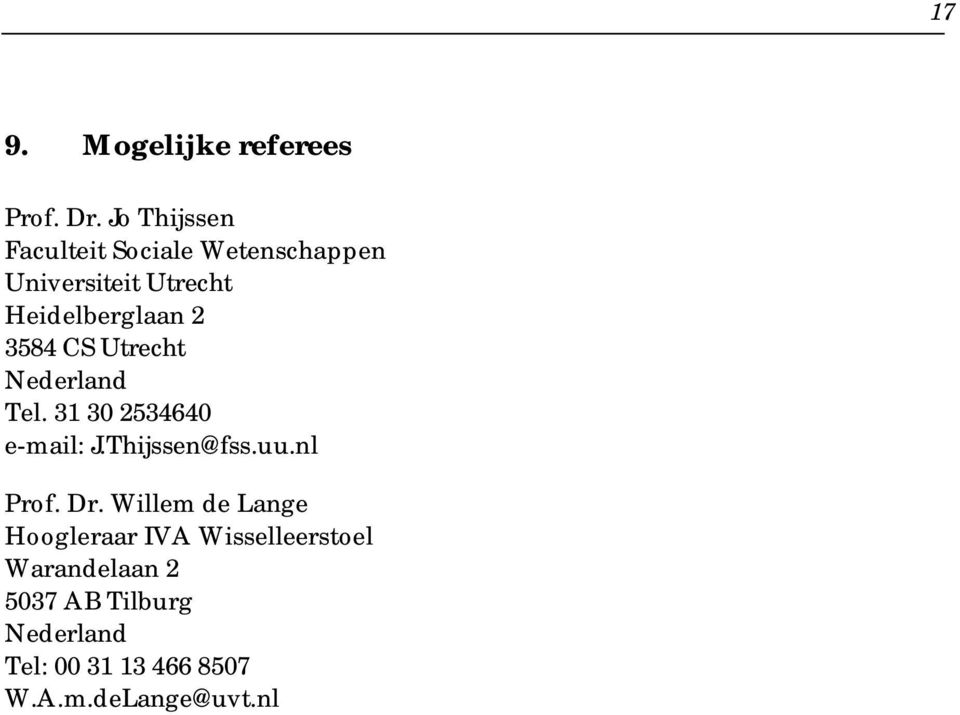 3584 CS Utrecht Nederland Tel. 31 30 2534640 e-mail: J.Thijssen@fss.uu.nl Prof. Dr.