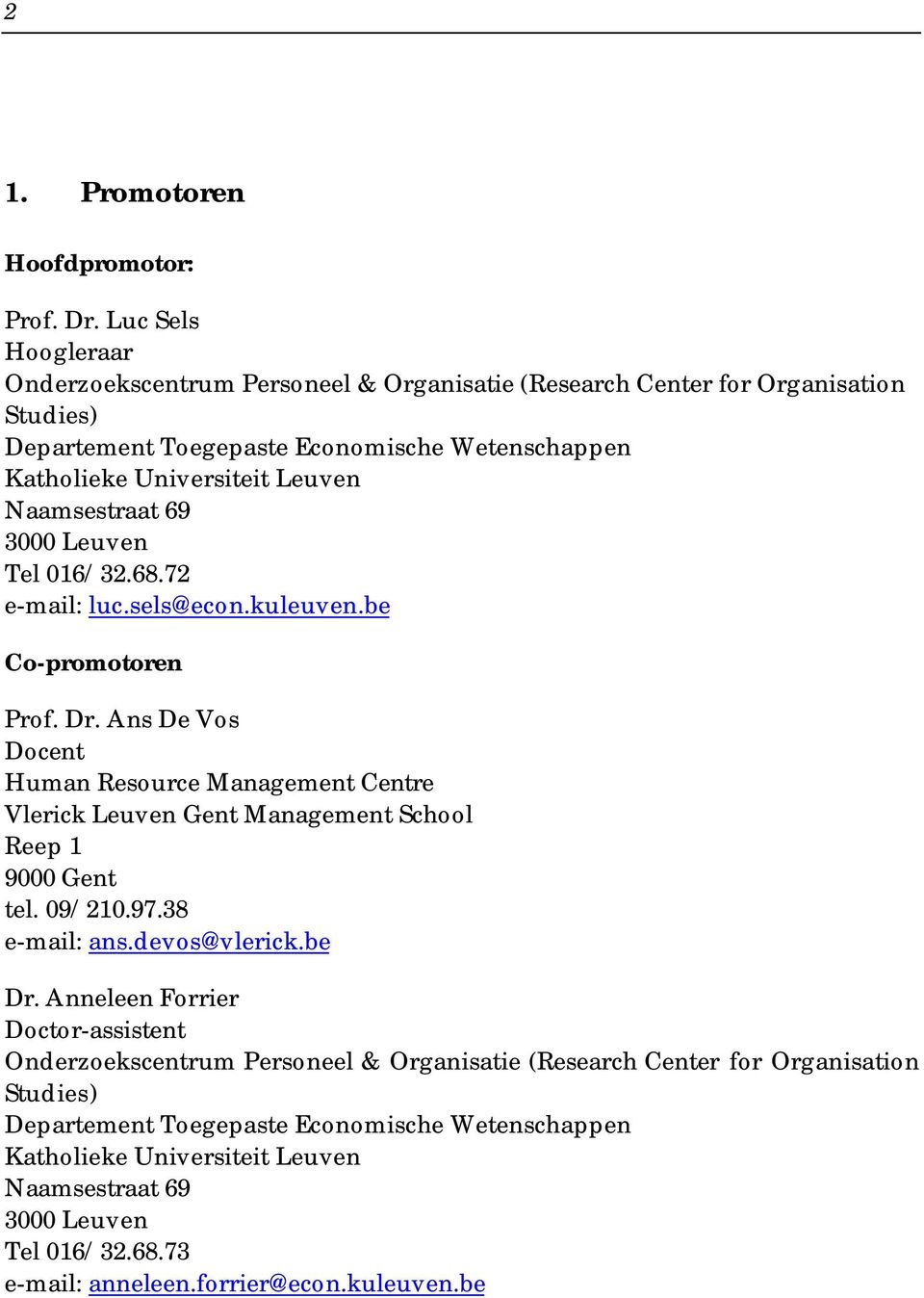 Naamsestraat 69 3000 Leuven Tel 016/32.68.72 e-mail: luc.sels@econ.kuleuven.be Co-promotoren Prof. Dr.