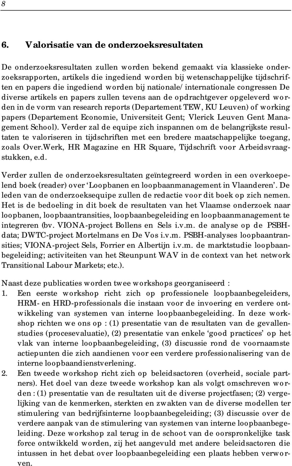 TEW, KU Leuven) of working papers (Departement Economie, Universiteit Gent; Vlerick Leuven Gent Management School).