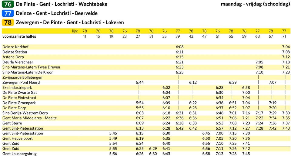 Sint-Martens-Latem Twee Dreven 6:23 7:08 7:21 Sint-Martens-Latem De Kroon 6:25 7:10 7:23 Zwijnaarde Bollebergen Zevergem Pont Noord 5:44 6:12 6:39 7:07 Eke Industriepark 6:02 6:28 6:58 De Pinte