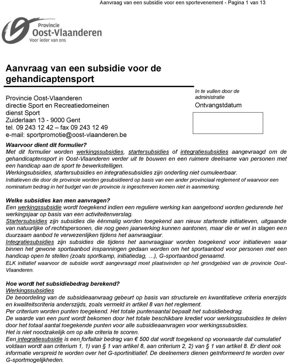 Met dit formulier worden werkingssubsidies, startersubsidies of integratiesubsidies aangevraagd om de gehandicaptensport in Oost-Vlaanderen verder uit te bouwen en een ruimere deelname van personen