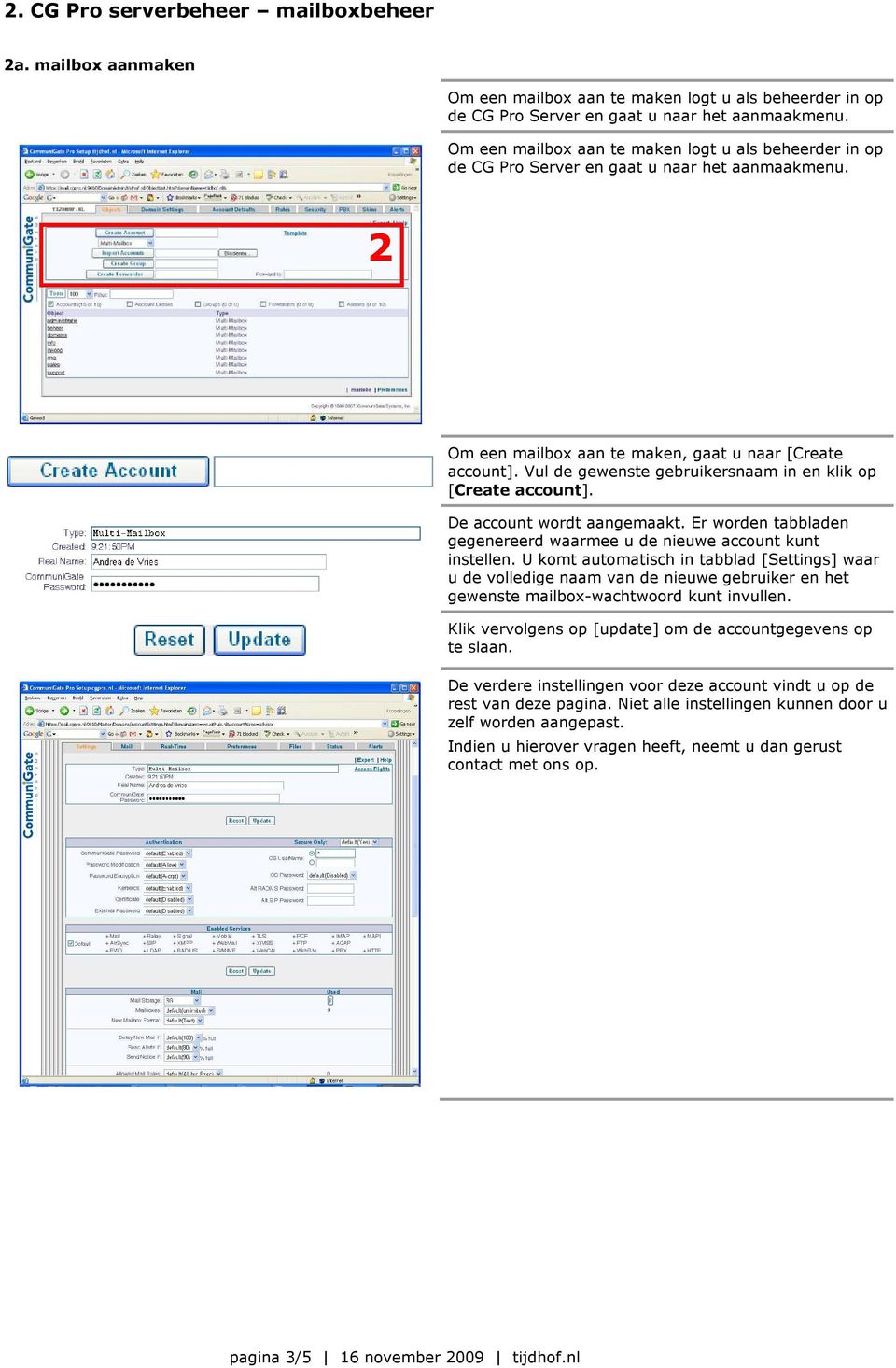 Vul de gewenste gebruikersnaam in en klik op [Create account]. De account wordt aangemaakt. Er worden tabbladen gegenereerd waarmee u de nieuwe account kunt instellen.