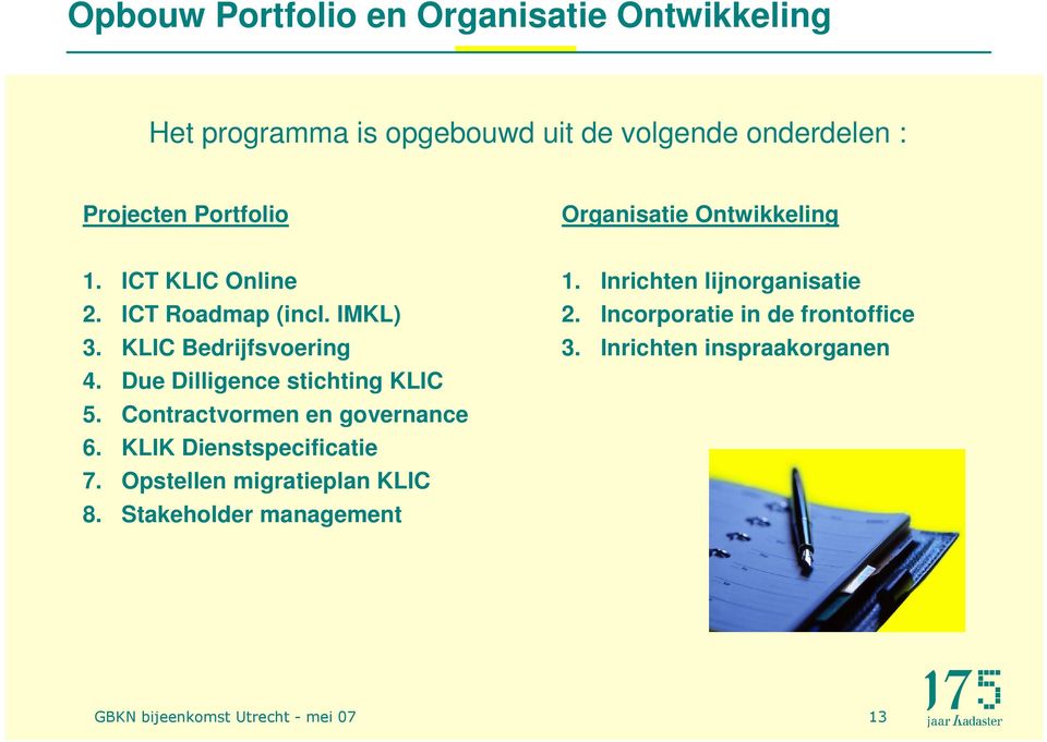 Due Dilligence stichting KLIC 5. Contractvormen en governance 6. KLIK Dienstspecificatie 7.