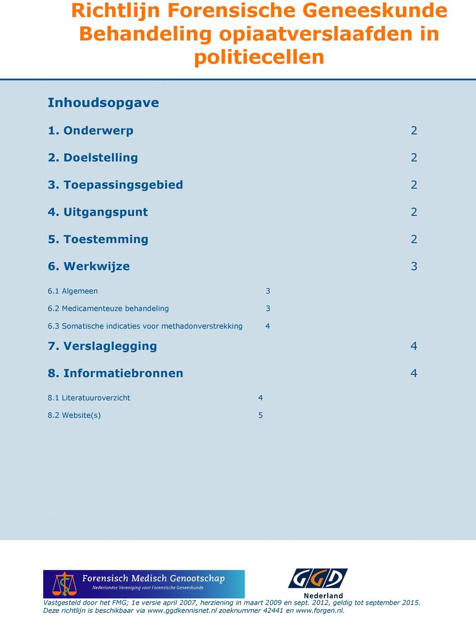 Werkwijze 3 6.1 Algemeen 3 6.2 Medicamenteuze behandeling 3 6.