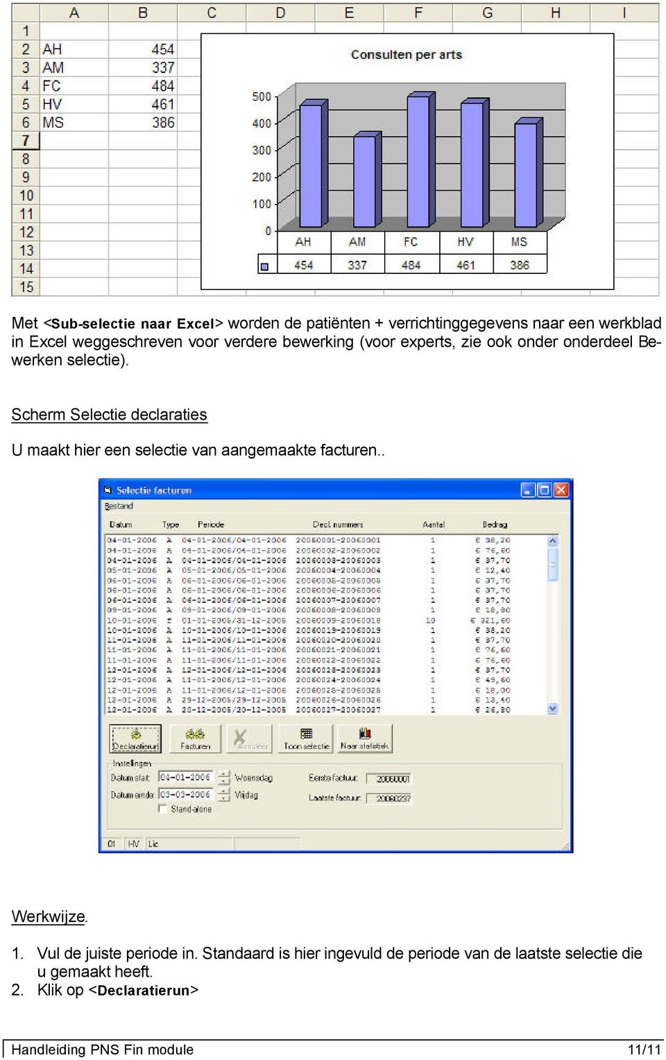 Scherm Selectie declaraties U maakt hier een selectie van aangemaakte facturen.. Werkwijze. 1.