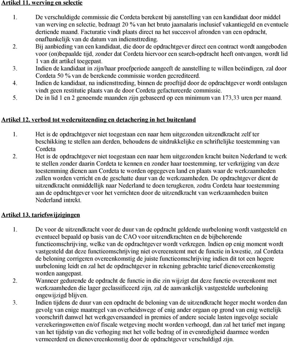 dertiende maand. Facturatie vindt plaats direct na het succesvol afronden van een opdracht, onafhankelijk van de datum van indiensttreding. 2.