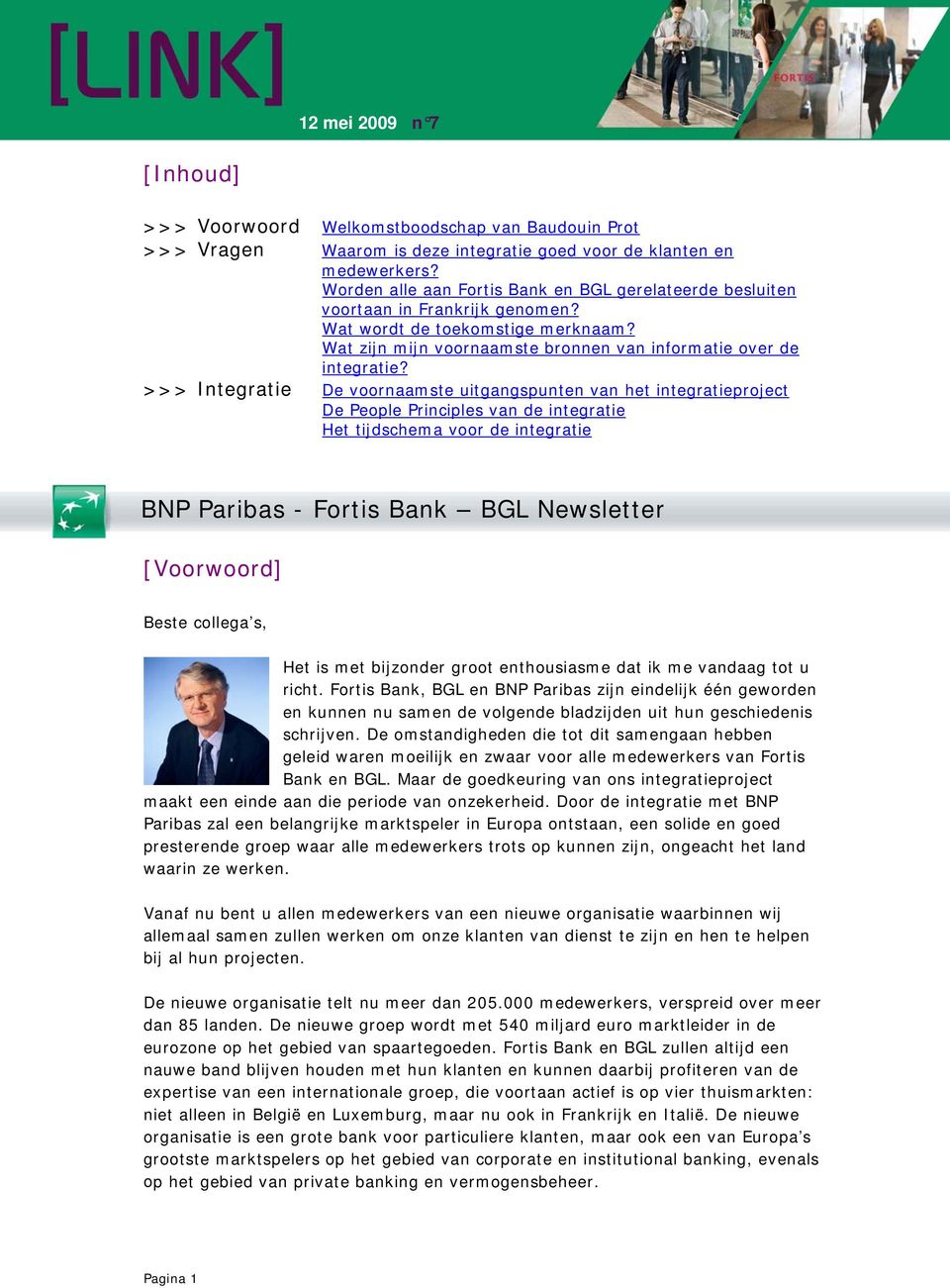 >>> Integratie De voornaamste uitgangspunten van het integratieproject De People Principles van de integratie Het tijdschema voor de integratie BNP Paribas - Fortis Bank BGL Newsletter [Voorwoord]