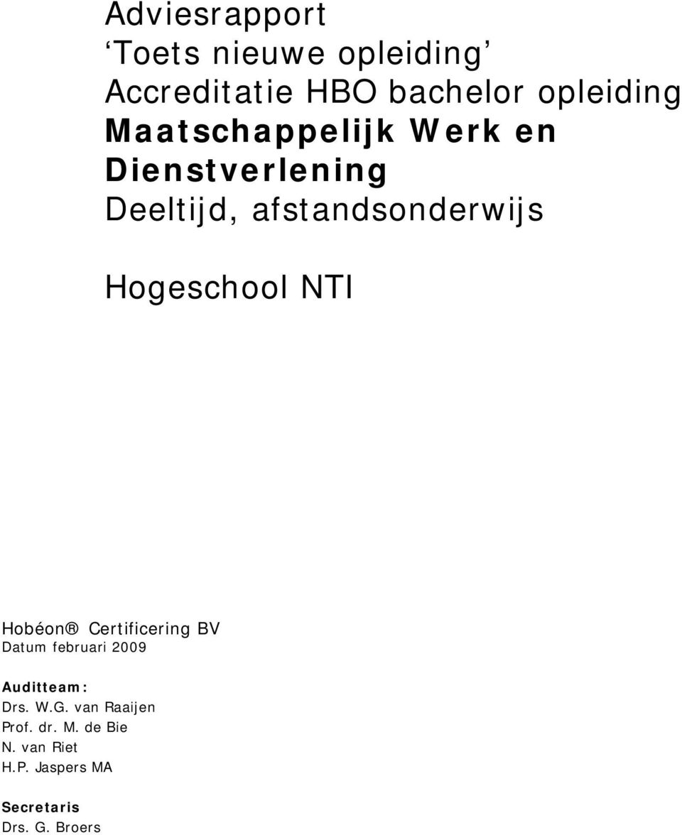 Hogeschool NTI Hobéon Certificering BV Datum februari 2009 Auditteam: Drs. W.