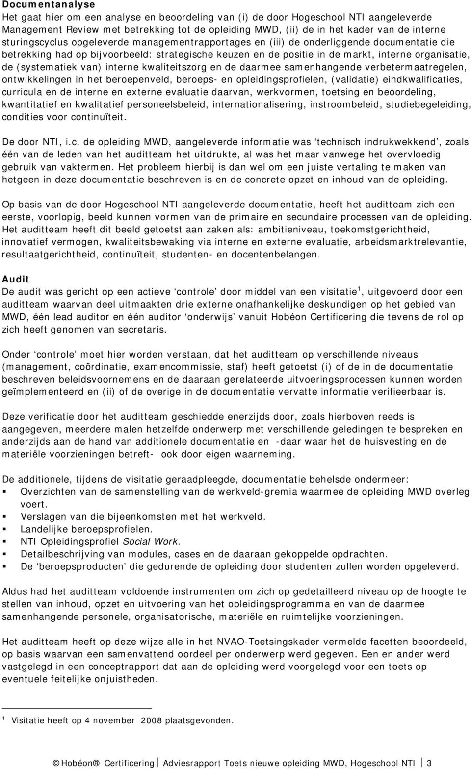 (systematiek van) interne kwaliteitszorg en de daarmee samenhangende verbetermaatregelen, ontwikkelingen in het beroepenveld, beroeps- en opleidingsprofielen, (validatie) eindkwalificaties, curricula