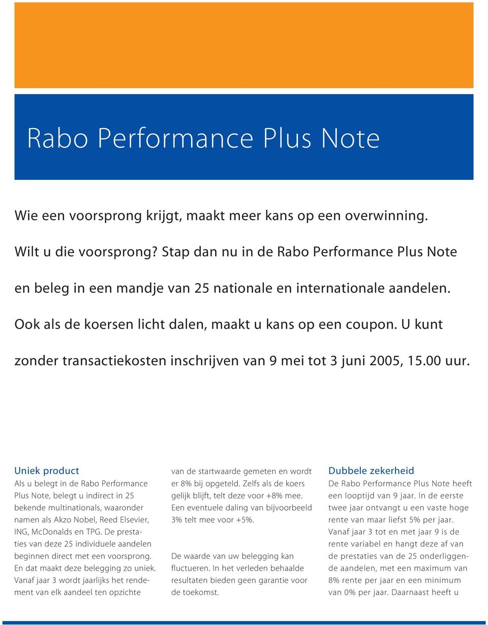 U kunt zonder transactiekosten inschrijven van 9 mei tot 3 juni 2005, 15.00 uur.