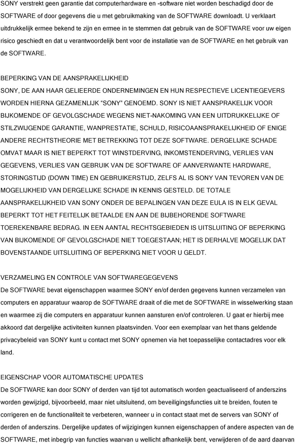 het gebruik van de SOFTWARE. BEPERKING VAN DE AANSPRAKELIJKHEID SONY, DE AAN HAAR GELIEERDE ONDERNEMINGEN EN HUN RESPECTIEVE LICENTIEGEVERS WORDEN HIERNA GEZAMENLIJK SONY GENOEMD.