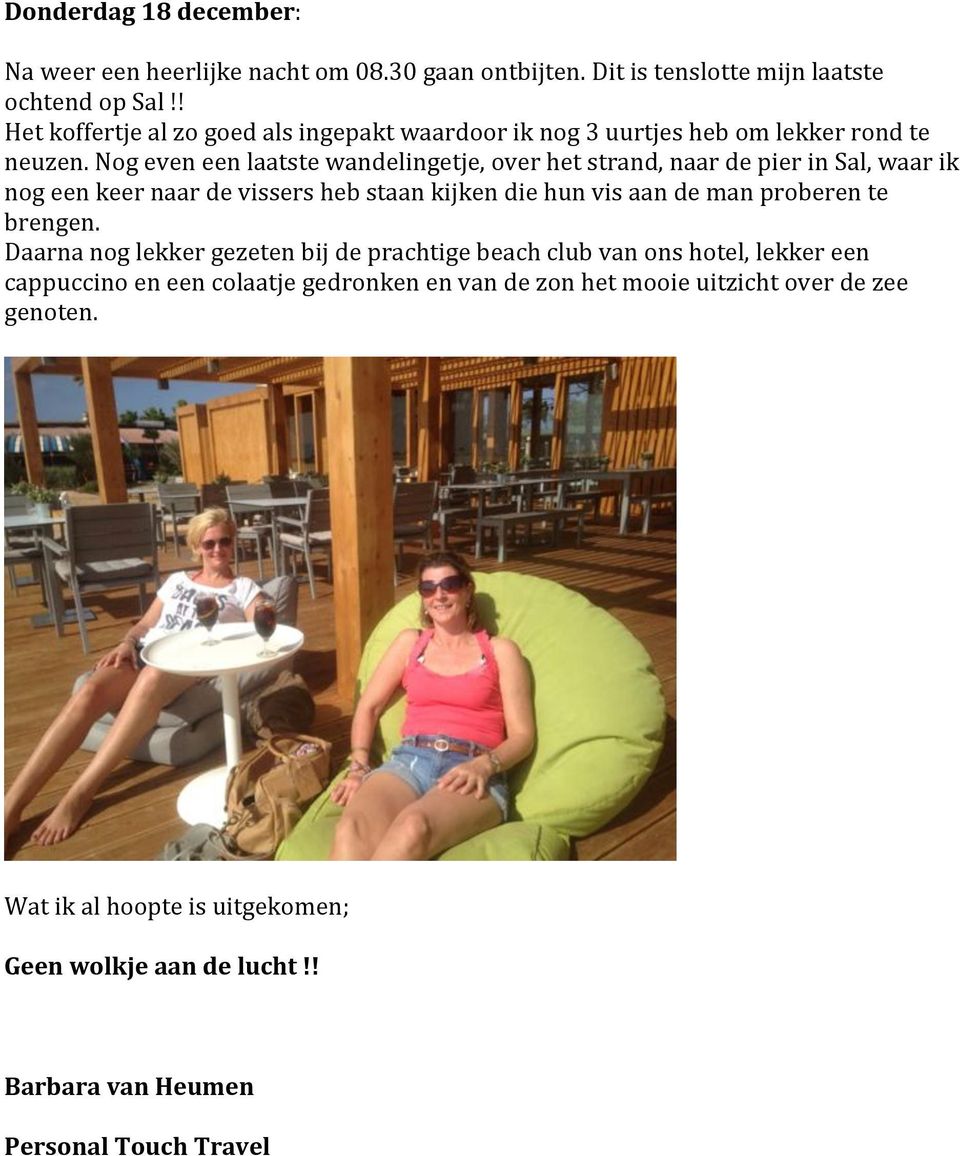 nogeveneenlaatstewandelingetje,overhetstrand,naardepierinsal,waarik nogeenkeernaardevissershebstaankijkendiehunvisaandemanproberente