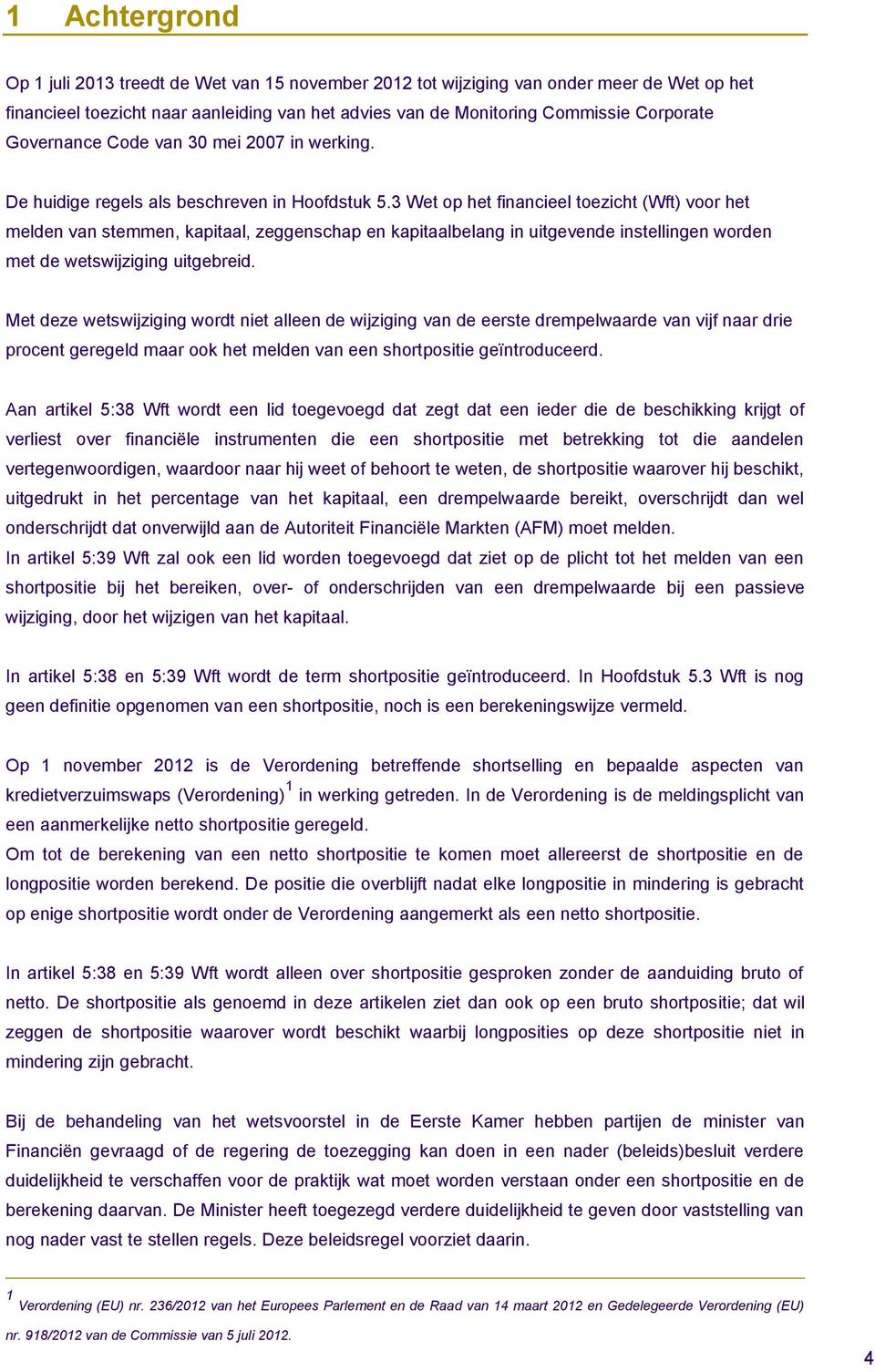 3 Wet op het financieel toezicht (Wft) voor het melden van stemmen, kapitaal, zeggenschap en kapitaalbelang in uitgevende instellingen worden met de wetswijziging uitgebreid.