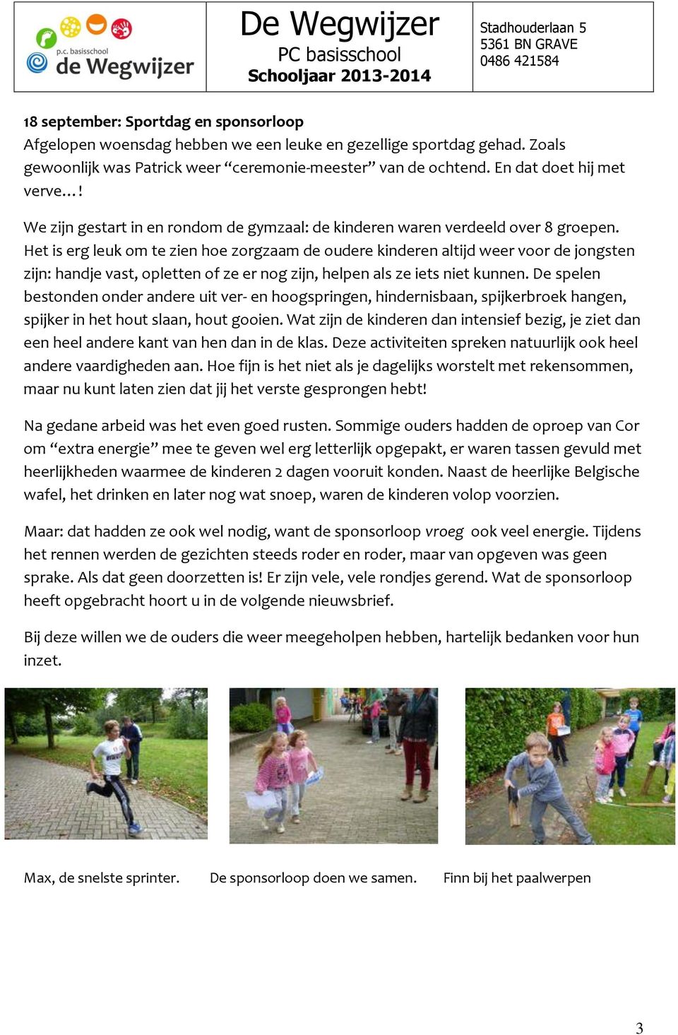 Het is erg leuk om te zien hoe zorgzaam de oudere kinderen altijd weer voor de jongsten zijn: handje vast, opletten of ze er nog zijn, helpen als ze iets niet kunnen.