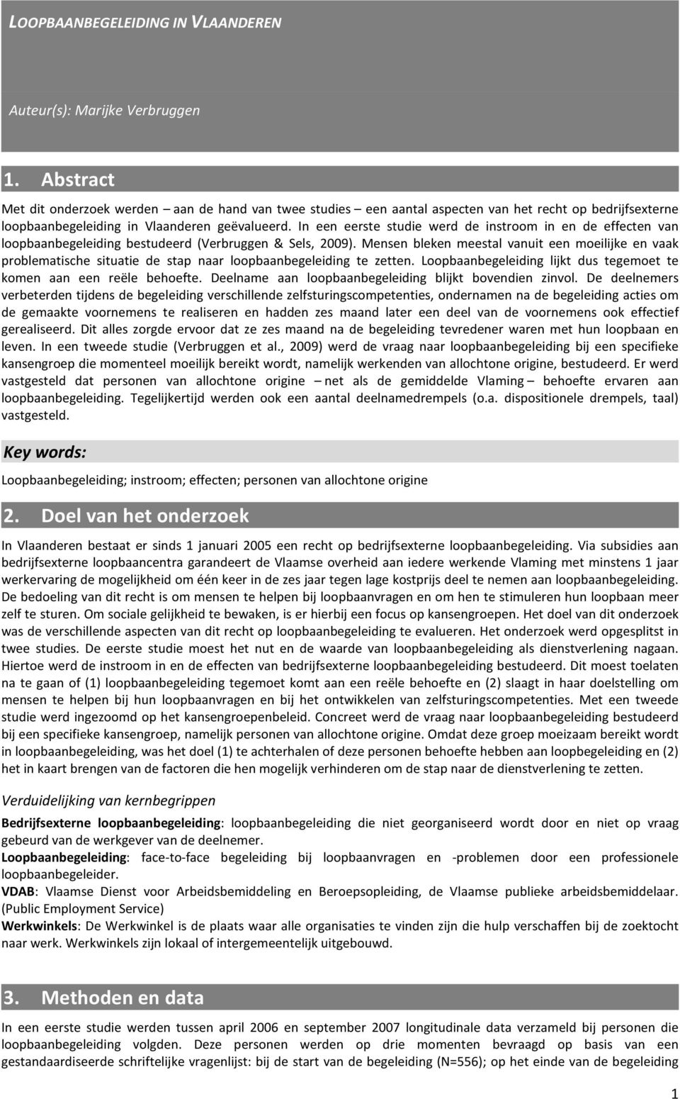 In een eerste studie werd de instroom in en de effecten van loopbaanbegeleiding bestudeerd (Verbruggen & Sels, 2009).