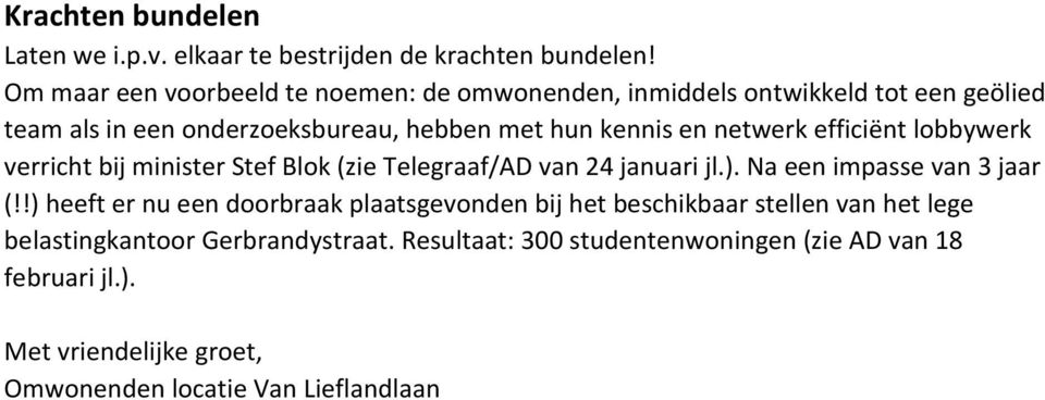 netwerk efficiënt lobbywerk verricht bij minister Stef Blok (zie Telegraaf/AD van 24 januari jl.). Na een impasse van 3 jaar (!