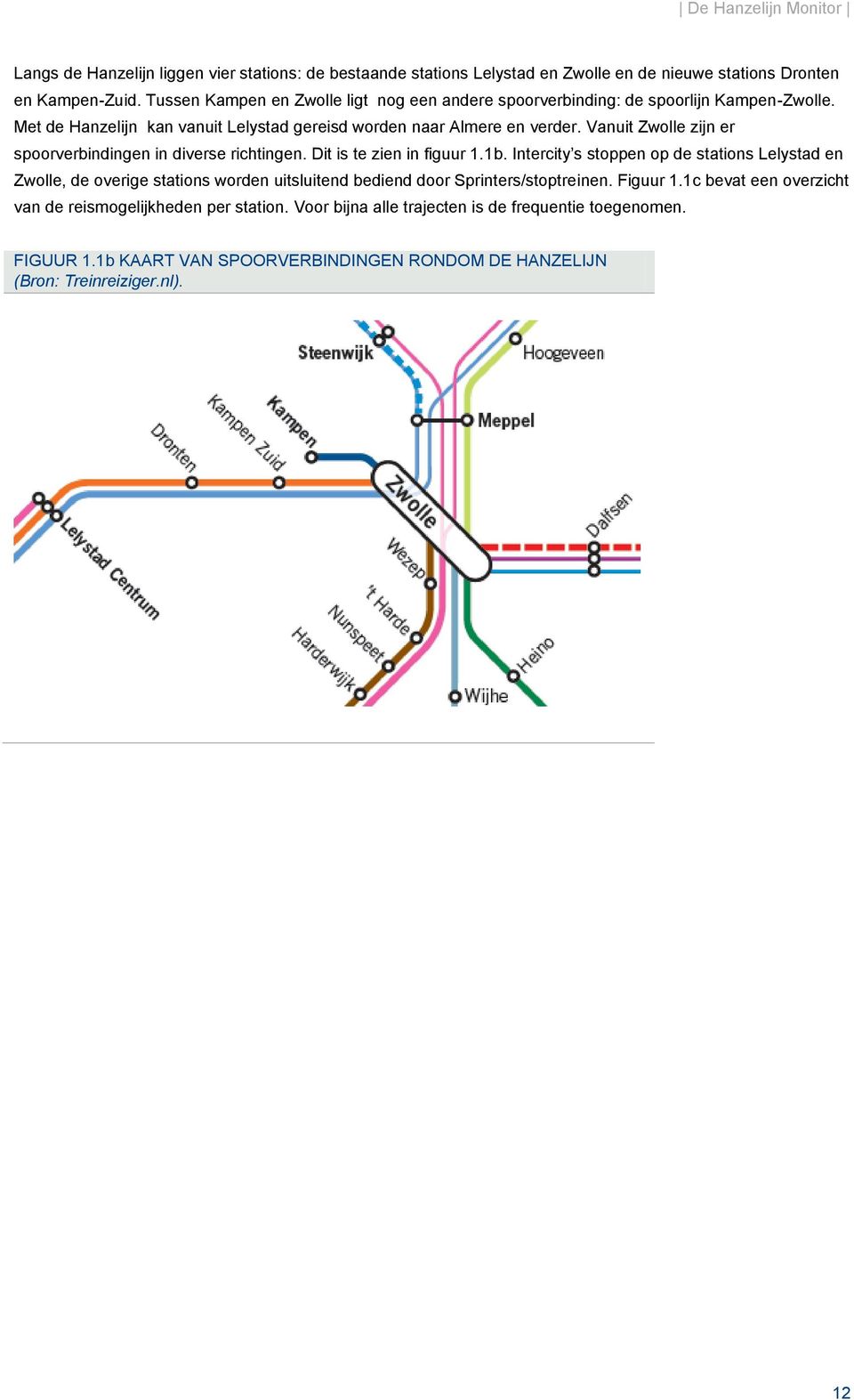 Vanuit Zwolle zijn er spoorverbindingen in diverse richtingen. Dit is te zien in figuur 1.1b.