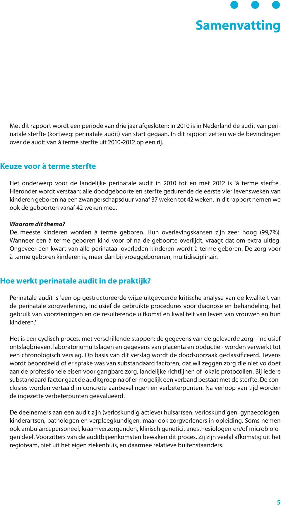 Keuze voor à terme sterfte Het onderwerp voor de landelijke perinatale audit in 2010 tot en met 2012 is 'à terme sterfte'.