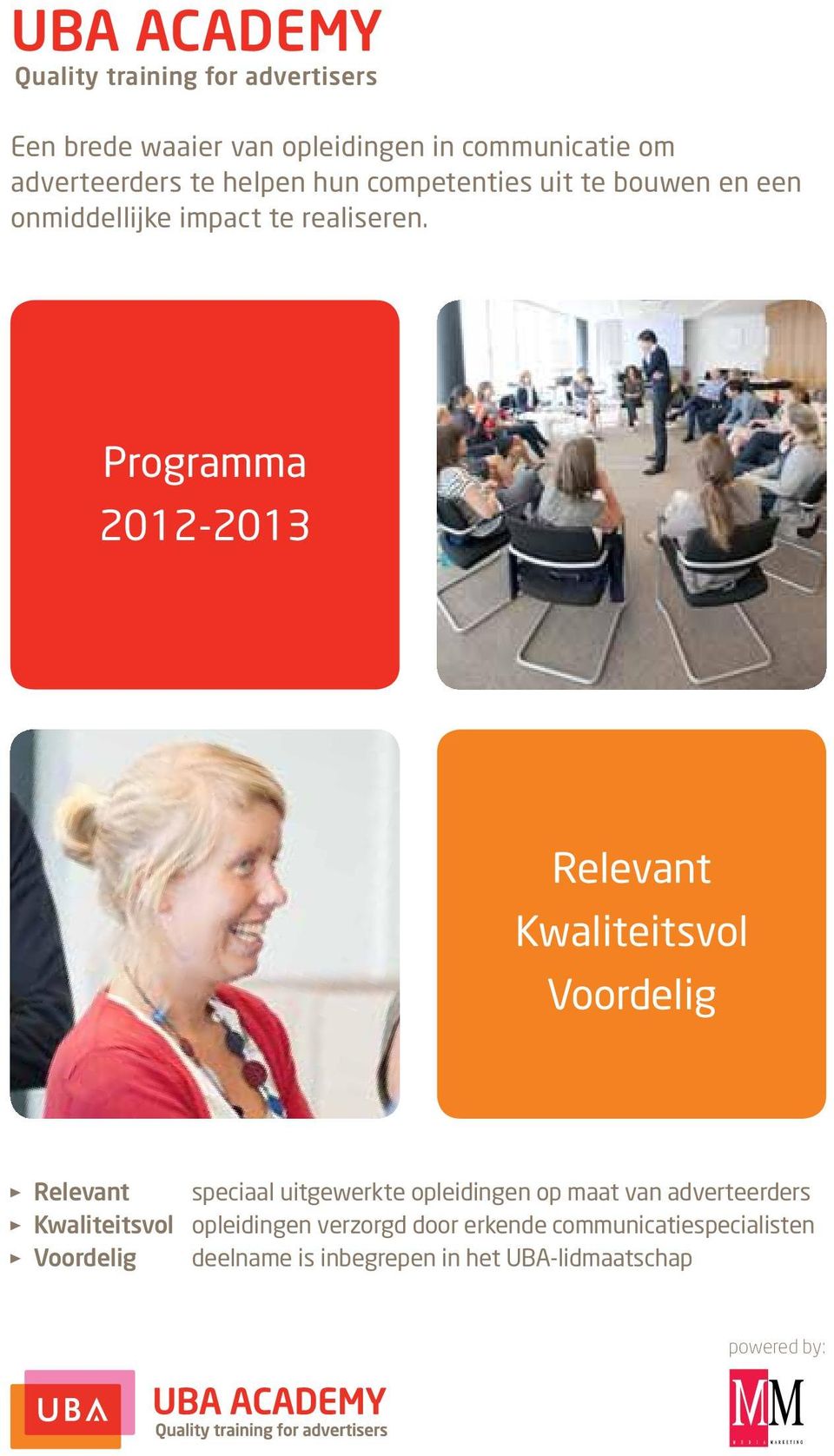 Programma 2012-2013 Relevant Kwaliteitsvol Voordelig Relevant speciaal uitgewerkte opleidingen op maat van adverteerders