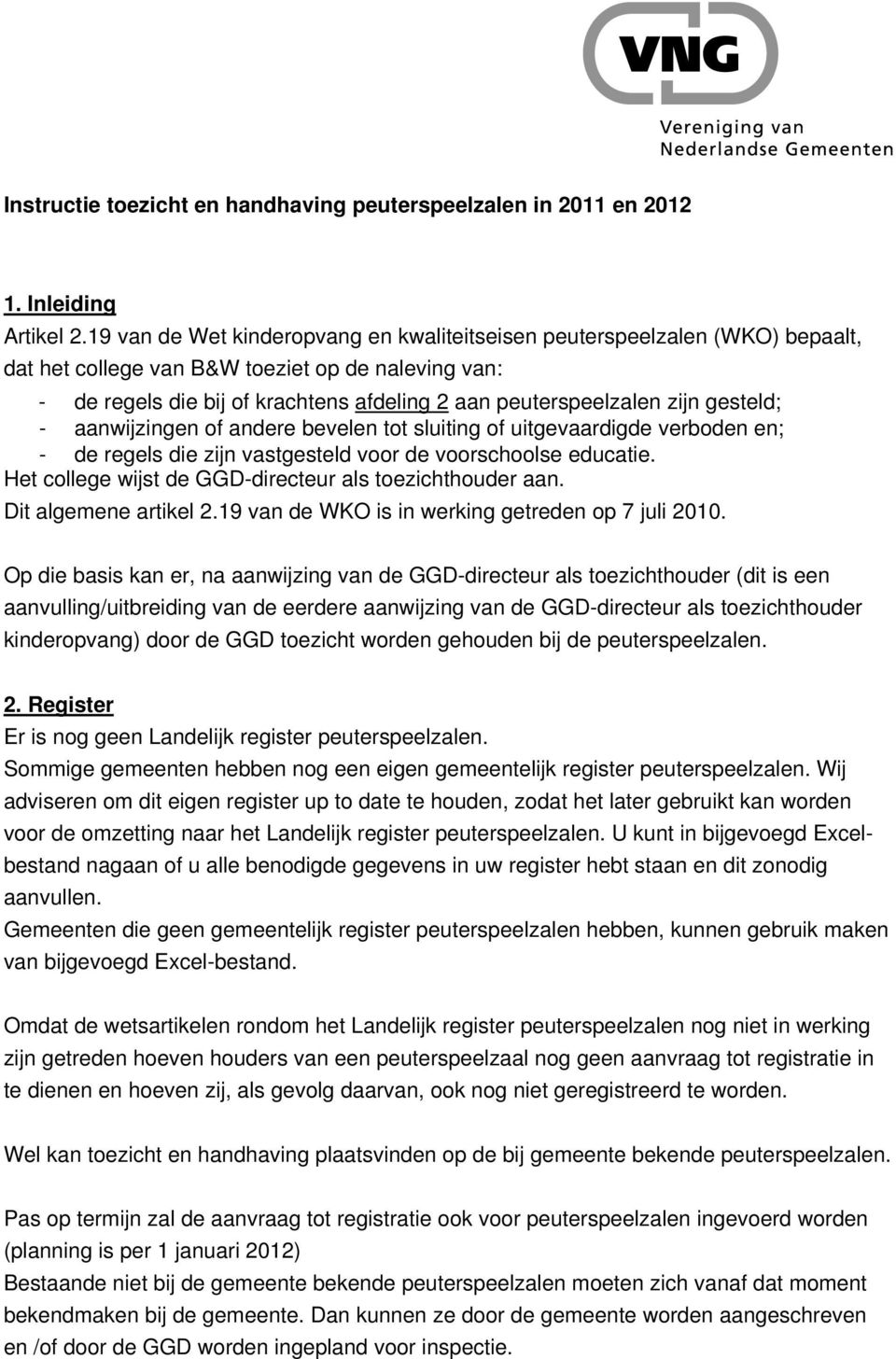 gesteld; - aanwijzingen of andere bevelen tot sluiting of uitgevaardigde verboden en; - de regels die zijn vastgesteld voor de voorschoolse educatie.