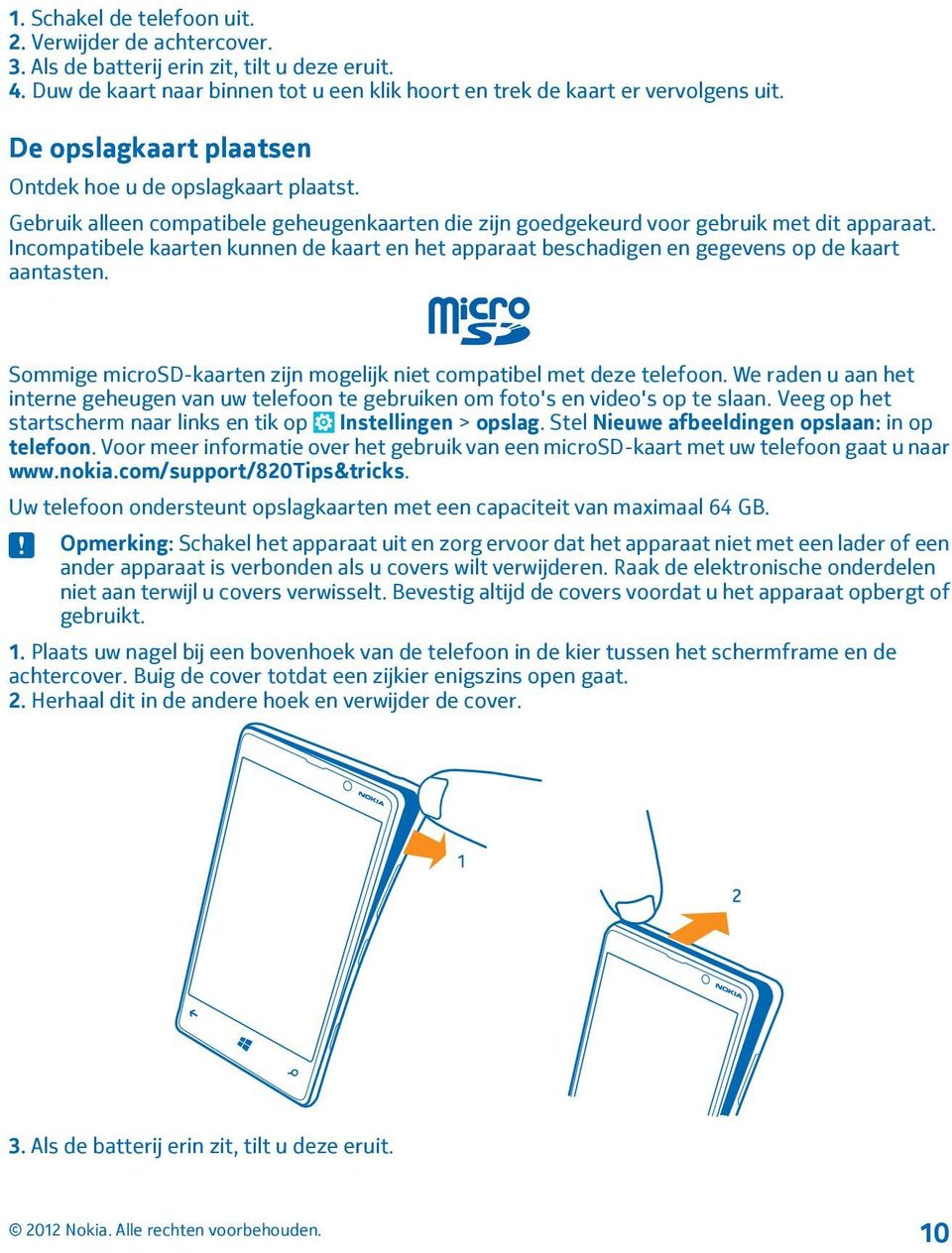 Incompatibele kaarten kunnen de kaart en het apparaat beschadigen en gegevens op de kaart aantasten. Sommige microsd-kaarten zijn mogelijk niet compatibel met deze telefoon.