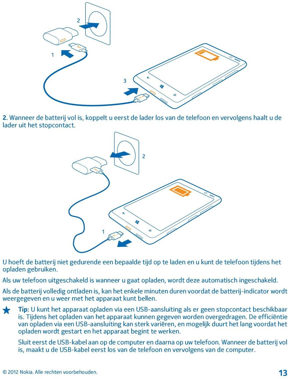 Als uw telefoon uitgeschakeld is wanneer u gaat opladen, wordt deze automatisch ingeschakeld.