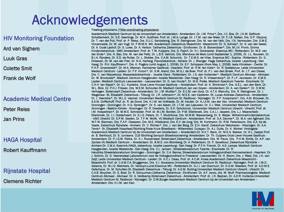 S.E. Geerlings, Dr. M.H. Godfried, Prof. dr. J.M.A. Lange, Dr. J.T.M. van der Meer, Dr. F.J.B. Nellen, Drs. D.P. Olszyna, Dr. T. van der Poll, Prof. dr. P. Reiss, Drs. S.U.C. Sankatsing, Drs. R. Steingrover, Drs.