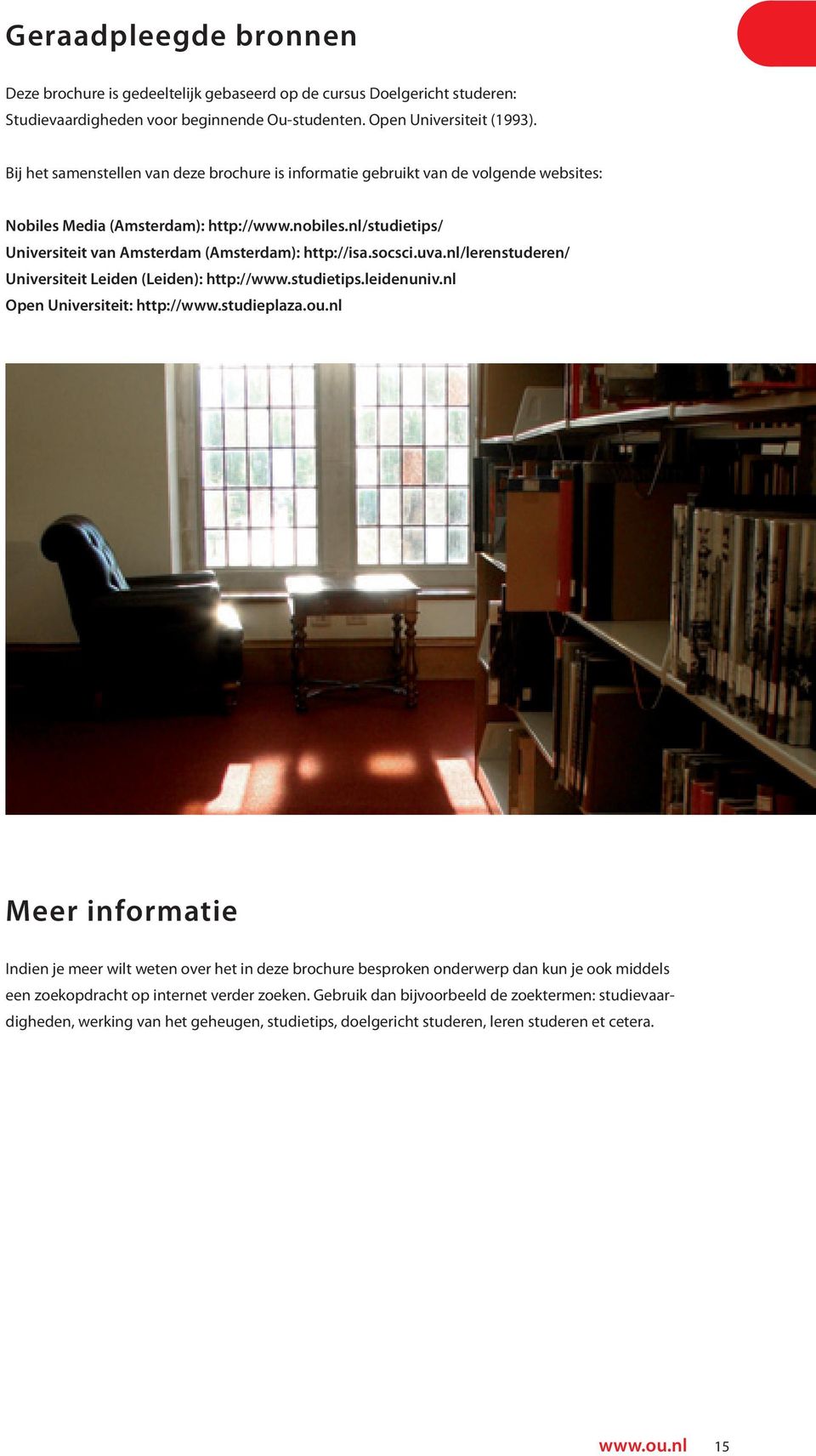 socsci.uva.nl/lerenstuderen/ Universiteit Leiden (Leiden): http://www.studietips.leidenuniv.nl Open Universiteit: http://www.studieplaza.ou.
