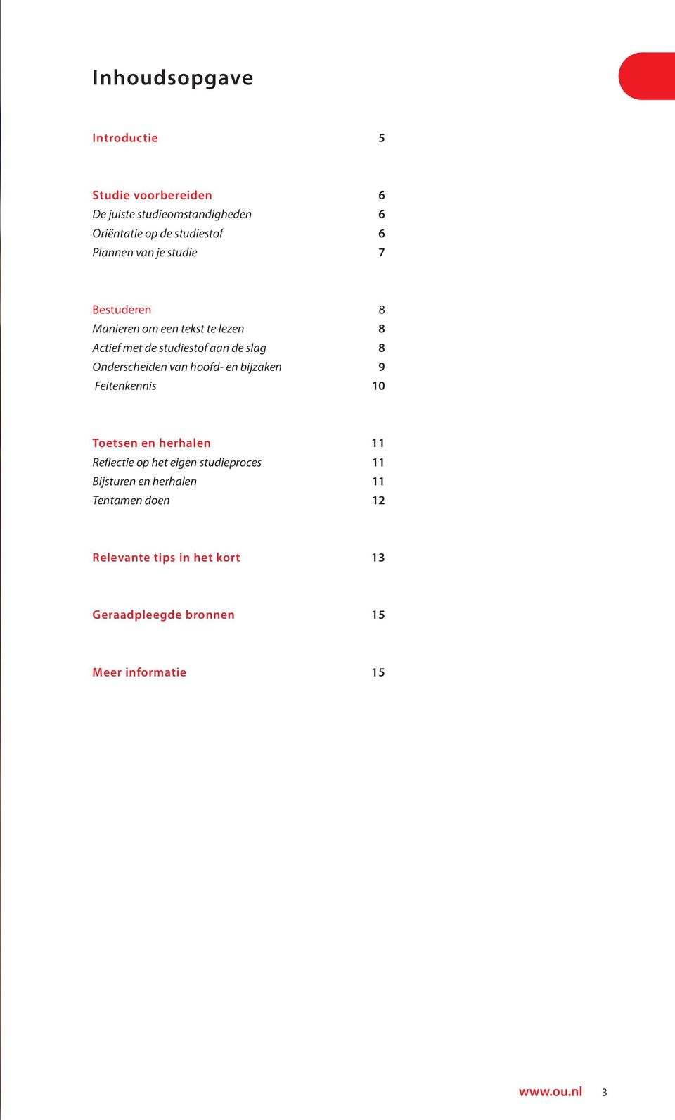 Onderscheiden van hoofd- en bijzaken 9 Feitenkennis 10 Toetsen en herhalen 11 Reflectie op het eigen studieproces 11