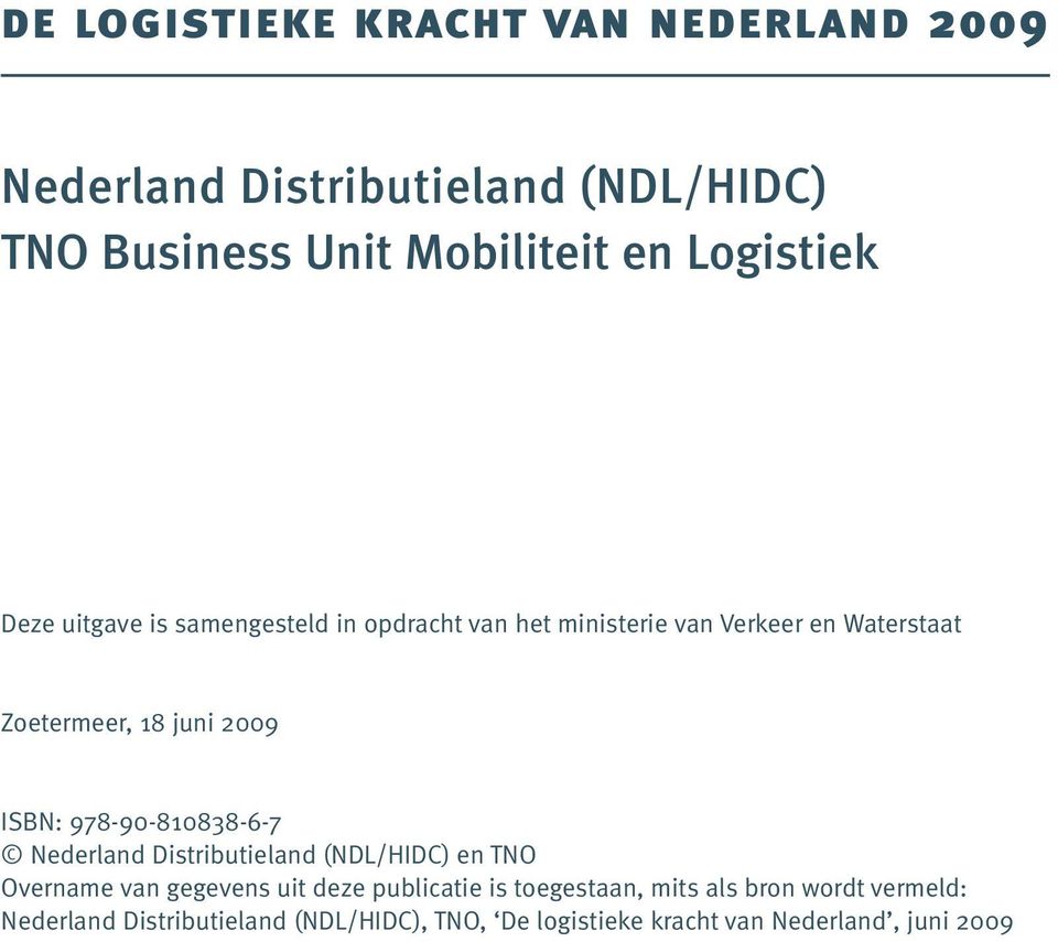 2009 ISBN: 978-90-810838-6-7 Nederland Distributieland (NDL/HIDC) en TNO Overname van gegevens uit deze publicatie is