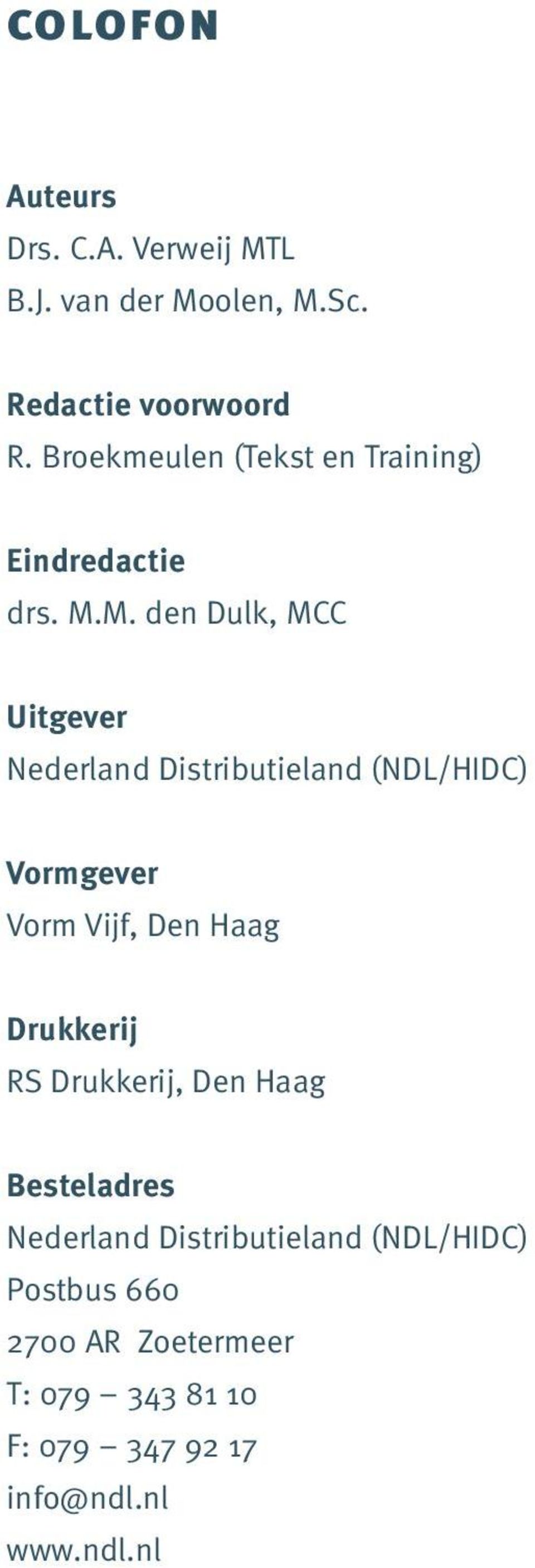 M. den Dulk, MCC Uitgever Nederland Distributieland (NDL/HIDC) Vormgever Vorm Vijf, Den Haag