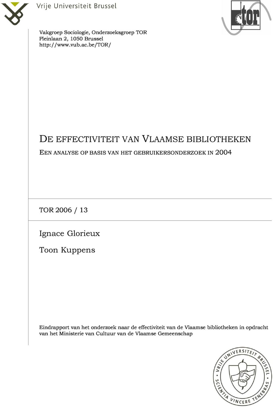 GEBRUIKERSONDERZOEK IN 2004 DE EFFECTIVITEIT VAN VLAAMSE BIBLIOTHEKEN TOR 2006 / 13 Ignace