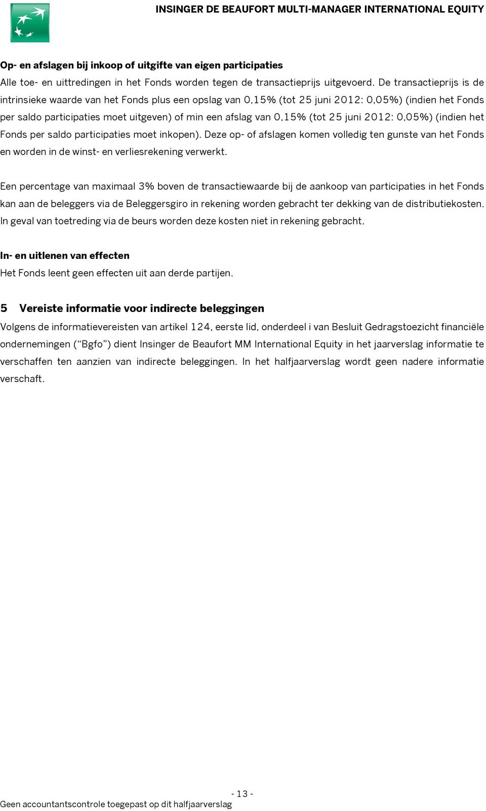 25 juni 2012: 0,05%) (indien het Fonds per saldo participaties moet inkopen). Deze op- of afslagen komen volledig ten gunste van het Fonds en worden in de winst- en verliesrekening verwerkt.