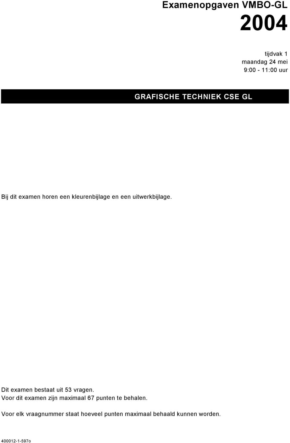 Dit examen bestaat uit 53 vragen.