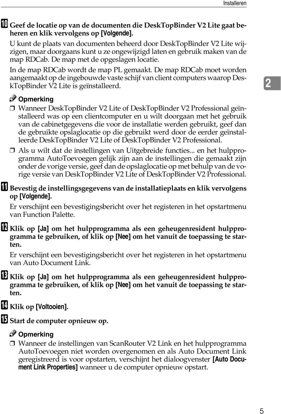 In de map RDCab wordt de map PL gemaakt. De map RDCab moet worden aangemaakt op de ingebouwde vaste schijf van client computers waarop DeskTopBinder V2 Lite is geïnstalleerd.