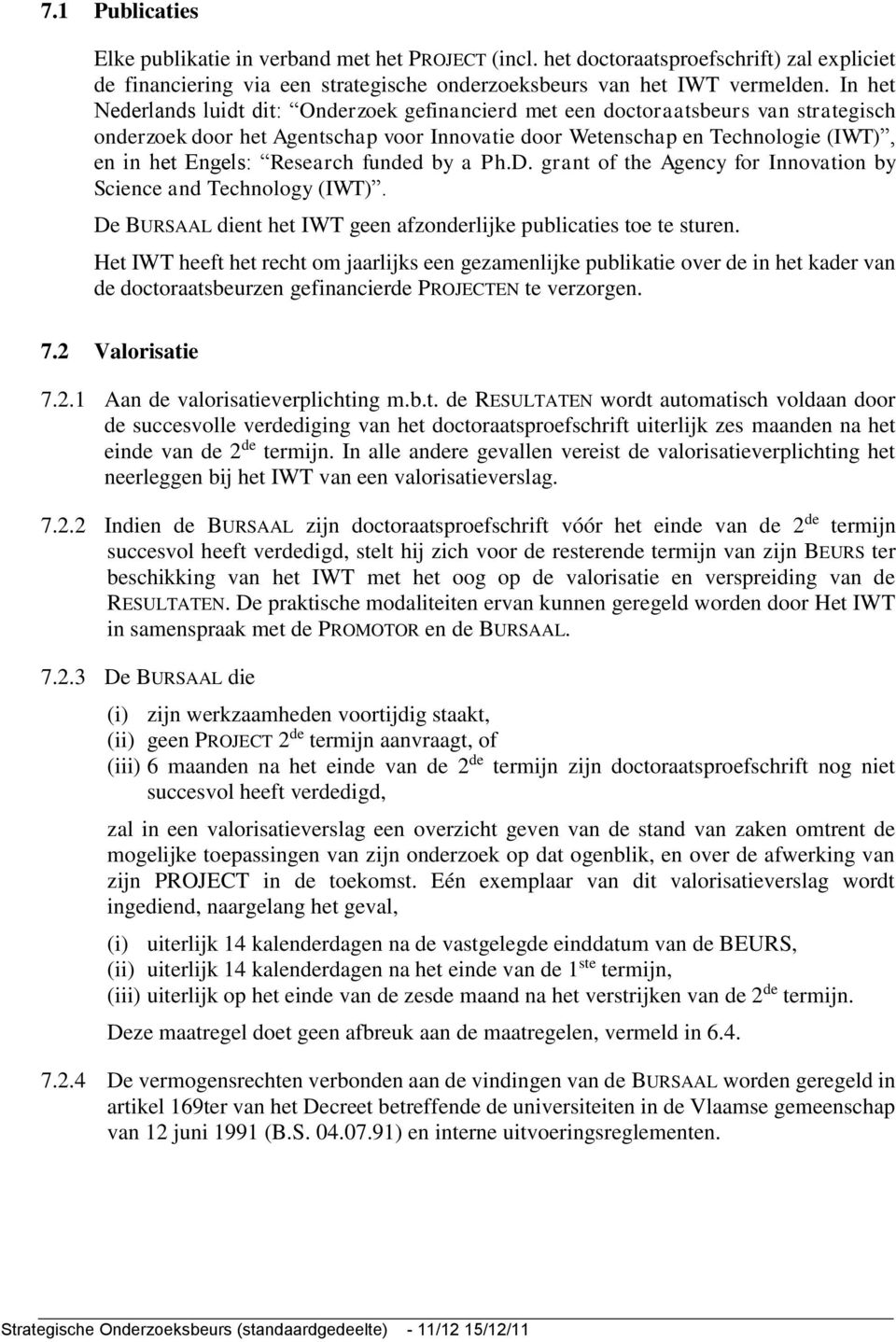 Research funded by a Ph.D. grant of the Agency for Innovation by Science and Technology (IWT). De BURSAAL dient het IWT geen afzonderlijke publicaties toe te sturen.