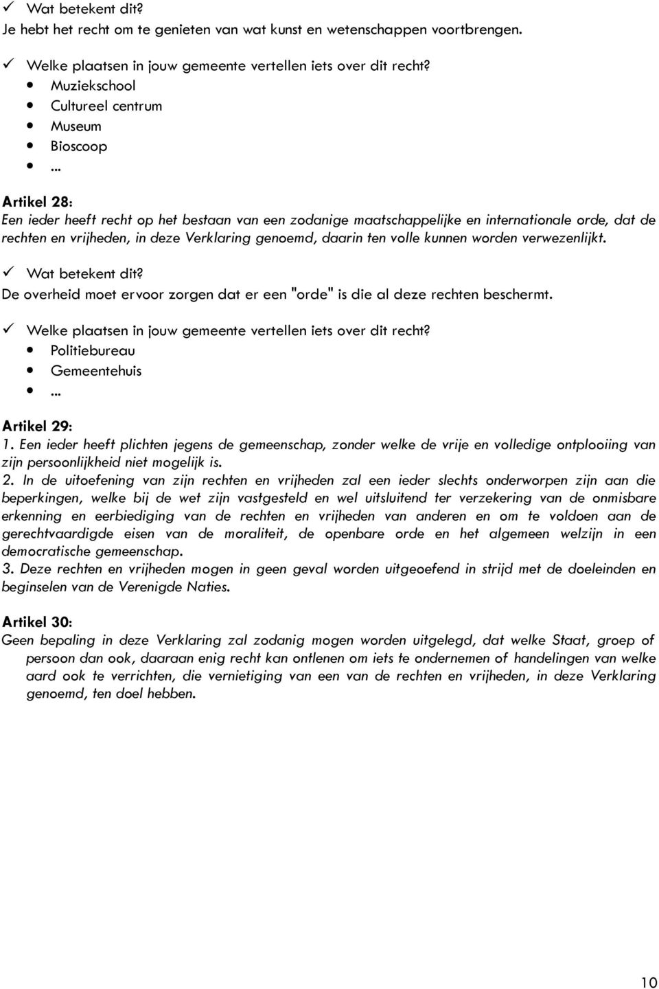 Verklaring genoemd, daarin ten volle kunnen worden verwezenlijkt. De overheid moet ervoor zorgen dat er een "orde" is die al deze rechten beschermt. Politiebureau Gemeentehuis Artikel 29: 1.