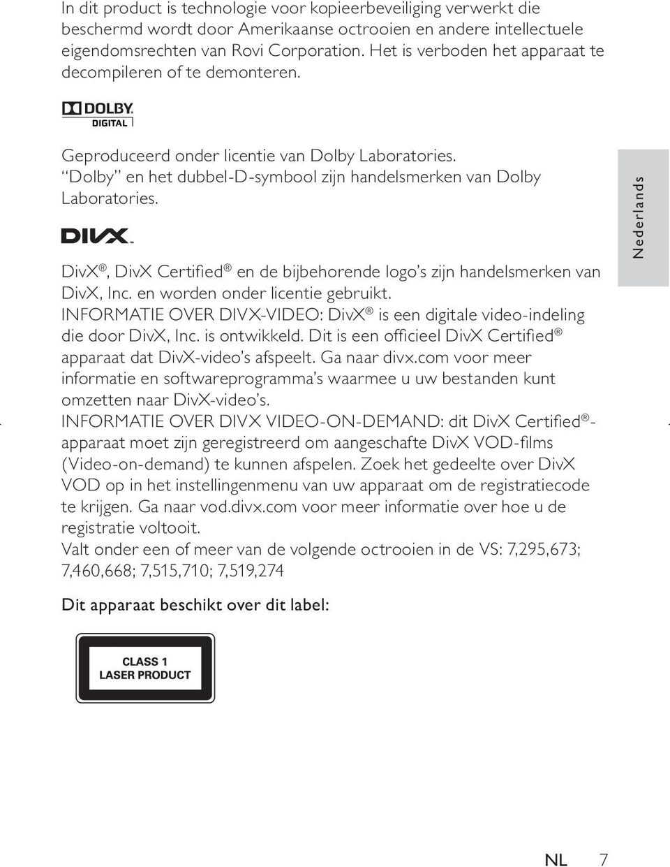 DivX, DivX Certified en de bijbehorende logo s zijn handelsmerken van DivX, Inc. en worden onder licentie gebruikt. INFORMATIE OVER DIVX-VIDEO: DivX is een digitale video-indeling die door DivX, Inc.