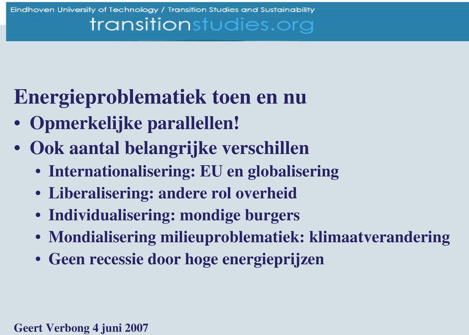 globalisering Liberalisering: andere rol overheid Individualisering: