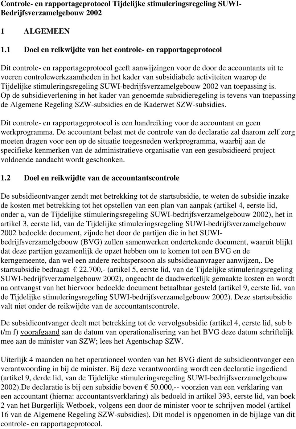 subsidiabele activiteiten waarop de Tijdelijke stimuleringsregeling SUWI-bedrijfsverzamelgebouw 2002 van toepassing is.